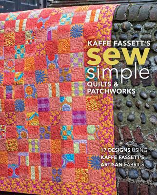 Kaffe Fassett's Sew Simple Quilts & Patchworks: 17 Designs Using Kaffe Fassett's Artisan Fabrics Subscription