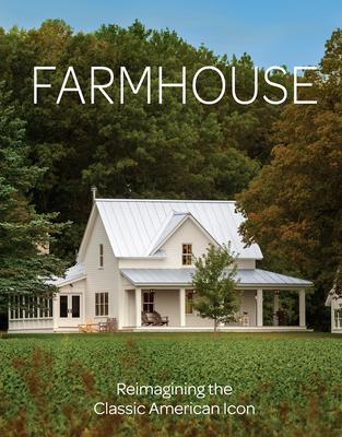 Farmhouse: Reimagining the Classic American Icon