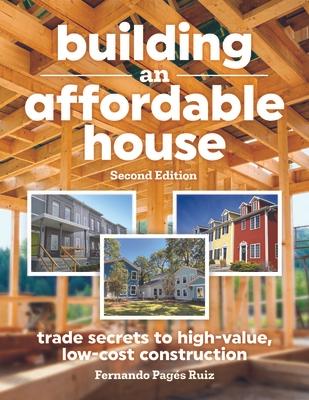 Building an Affordable House 2nd Edition: Trade Secrets to High-Value, Low-Cost Construction