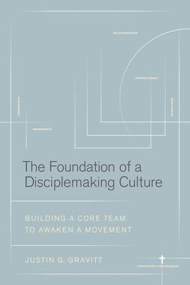 The Foundation of a Disciplemaking Culture: Building a Core Team to Awaken a Movement