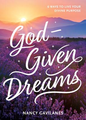 God-Given Dreams: 6 Ways to Live Your Divine Purpose