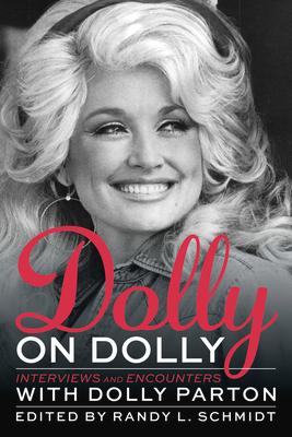 Dolly on Dolly: Interviews and Encounters with Dolly Parton