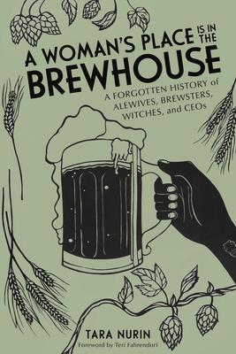 A Woman's Place Is in the Brewhouse: A Forgotten History of Alewives, Brewsters, Witches, and Ceos