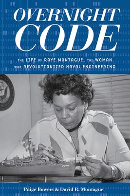 Overnight Code: The Life of Raye Montague, the Woman Who Revolutionized Naval Engineering