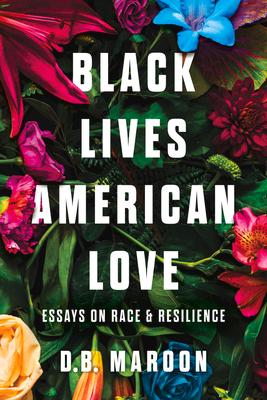 Black Lives, American Love: Essays on Race and Resilience