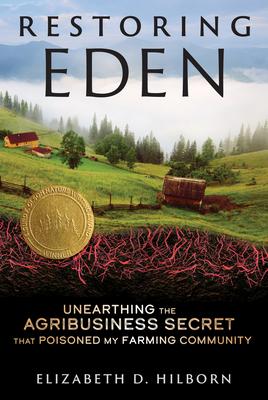 Restoring Eden: Unearthing the Agribusiness Secret That Poisoned My Farming Community