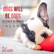 Dogs Will Be Dogs: The Ultimate Dog Quote Book Subscription
