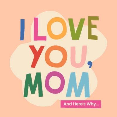 I Love You, Mom: 100 Illustrated Quotes for Mothers