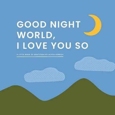 Good Night, World--I Love You So: A Little Book of Gratitude