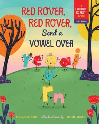 Red Rover, Red Rover, Send a Vowel Over: A Picture Book about Vowel Sounds