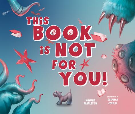 This Book Is Not for You: A Picture Book Without Any Ninjas, Zombies, or Aliens