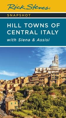 Rick Steves Snapshot Hill Towns of Central Italy: With Siena & Assisi