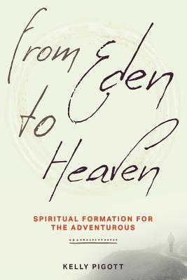 From Eden to Heaven: Spiritual Formation for the Adventurous