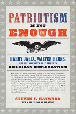 Patriotism Is Not Enough: Harry Jaffa, Walter Berns, and the Arguments That Redefined American Conservatism