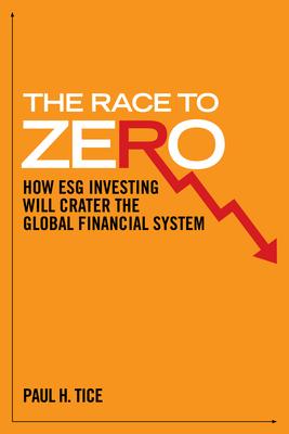 The Race to Zero: How Esg Investing Will Crater the Global Financial System