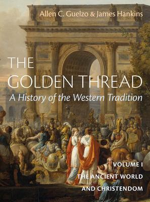 The Golden Thread: A History of the Western Tradition, Volume I: The Ancient World and Christendom Subscription