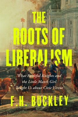 The Roots of Liberalism: What Faithful Knights and the Little Match Girl Taught Us about Civil Virtue