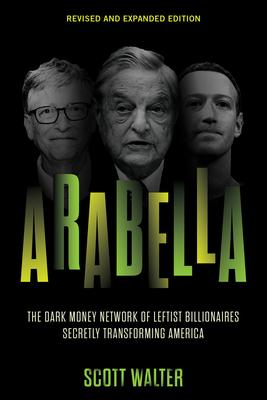 Arabella: The Dark Money Network of Leftist Billionaires Secretly Transforming America Subscription