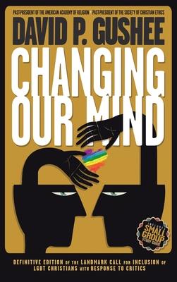 Changing Our Mind: Definitive 3rd Edition of the Landmark Call for Inclusion of LGBTQ Christians with Response to Critics