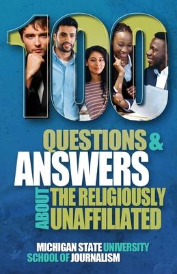 100 Questions and Answers About the Religiously Unaffiliated: Nones, Agnostics, Atheists, Humanists, Freethinkers, Secularists and Skeptics