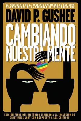 Cambiando nuestra mente: Traduccin en espaol de la 3ra edicin final en ingls del llamado histrico a la inclusin de los cristianos LGBTQ c