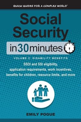 Social Security In 30 Minutes, Volume 2: Disability Benefits: SSDI and SSI eligibility, application requirements, work incentives, benefits for childr