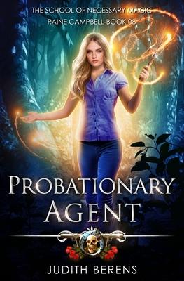 Probationary Agent: School of Necessary Magic: Raine Campbell Book 8