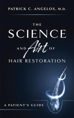 The Science and Art of Hair Restoration: A Patient's Guide