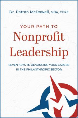 Your Path to Nonprofit Leadership: Seven Keys to Advancing Your Career in the Philanthropic Sector