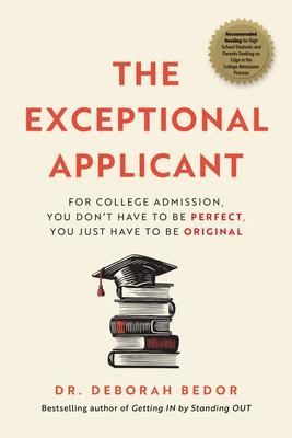 The Exceptional Applicant: For College Admission, You Don't Have to Be Perfect, You Just Have to Be Original