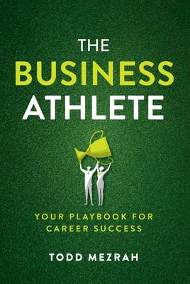 The Business Athlete: Your Playbook for Career Success