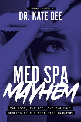 Med Spa Mayhem: The Good, the Bad, and the Ugly Secrets of the Aesthetic Industry