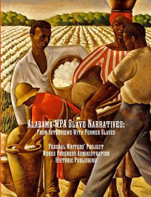 Alabama WPA Slave Narratives: From Interviews With Former Slaves