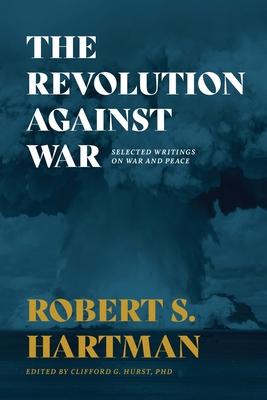 The Revolution Against War: Selected Writings on War and Peace