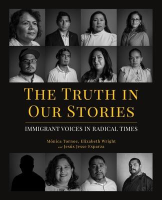 The Truth in Our Stories: Immigrant Voices in Radical Times