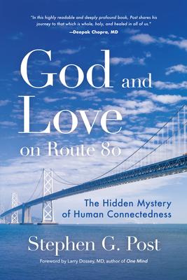 God and Love on Route 80: The Hidden Mystery of Human Connectedness (Dreams, Miracles, Synchronicity, and a Spiritual Journey)