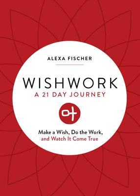 Wishwork: Make a Wish, Do the Work, and Watch It Come True (Manifestation, Gratitude Journal, for Fans of the Judgement Detox Jo