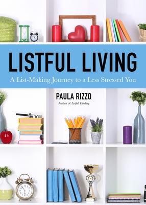 Listful Living: A List-Making Journey to a Less Stressed You (Gift for Stressed Working Women, How to Stay Organized)