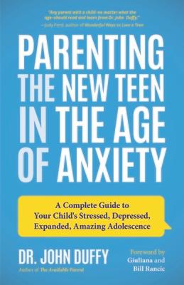 Parenting the New Teen in the Age of Anxiety: A Complete Guide to Your Child's Stressed, Depressed, Expanded, Amazing Adolescence (Parenting Tips, Rai