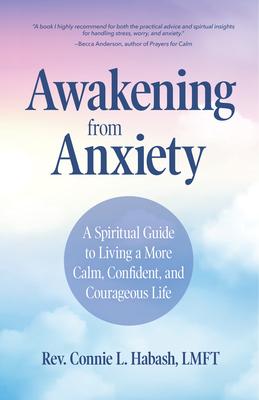 Awakening from Anxiety: A Spiritual Guide to Living a More Calm, Confident, and Courageous Life (Overcome Fear, Find Anxiety Relief)