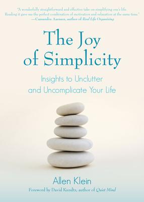 The Joy of Simplicity: Insights to Unclutter and Uncomplicate Your Life (Affirmation Book on Simplicity and Self-Compassion, Organizing for S