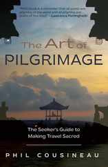 The Art of Pilgrimage: The Seeker's Guide to Making Travel Sacred Subscription