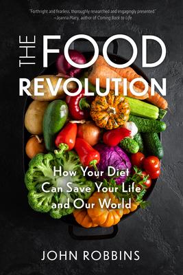 The Food Revolution: How Your Diet Can Save Your Life and Our World (Plant Based Diet, Food Politics)