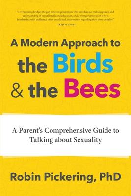 A Modern Approach to the Birds and the Bees: A Parent's Comprehensive Guide to Talking about Sexuality