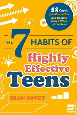 The 7 Habits of Highly Effective Teens: 52 Cards for Motivation and Growth Every Week of the Year (Self-Esteem for Teens & Young Adults, Maturing) (Ag