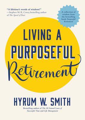 Living a Purposeful Retirement: How to Bring Happiness and Meaning to Your Retirement (a Great Retirement Gift Idea)