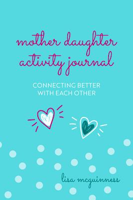 Mother Daughter Activity Journal: Connecting Better with Each Other (Mother Daughter Daily Journaling)