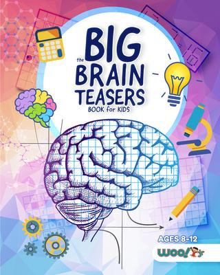 The Big Brain Teasers Book for Kids: Logic Puzzles, Hidden Pictures, Math Games, and More Brain Teasers for Kids (Find Hidden Pictures, Math Brain Tea