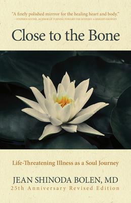 Close to the Bone: Life-Threatening Illness as a Soul Journey