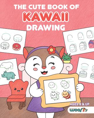 The Cute Book of Kawaii Drawing: How to Draw 365 Cute Things, Step by Step (Fun Gifts for Kids; Cute Things to Draw; Adorable Manga Pictures and Japan